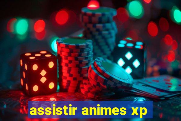 assistir animes xp
